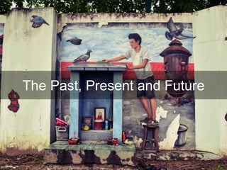 The Past, Present and Future
 