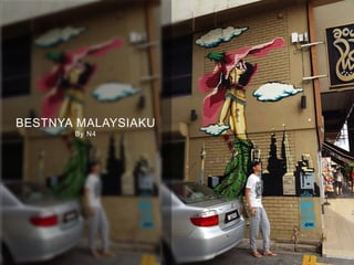 BESTNYA MALAYSIAKU
By N4
 