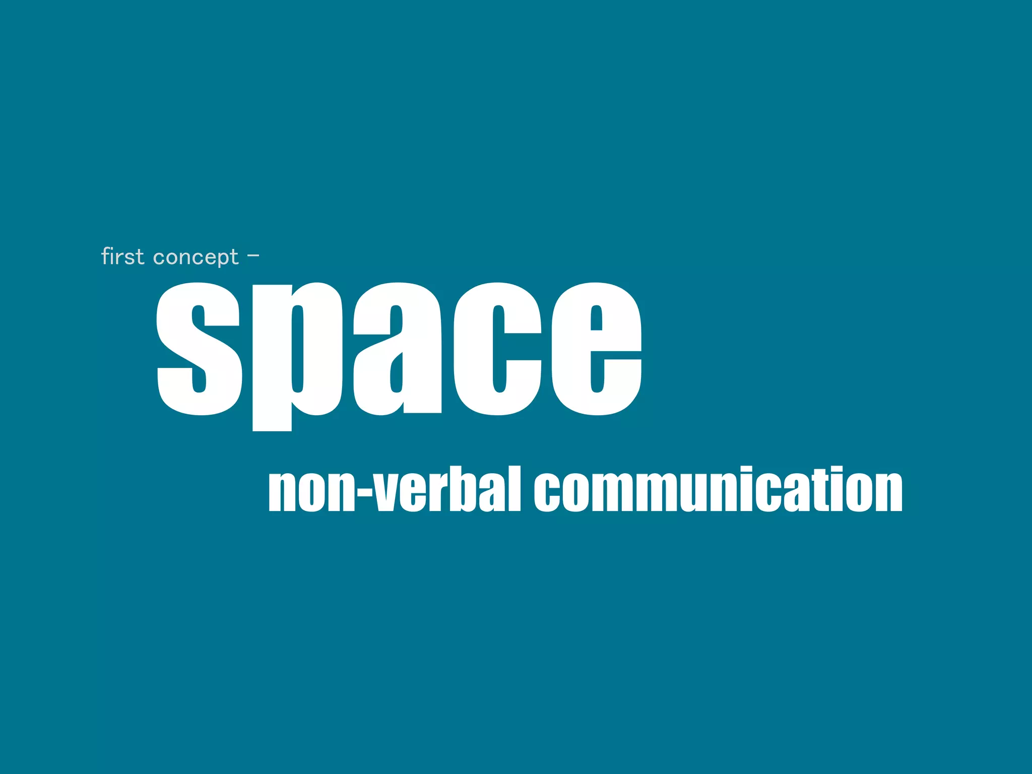 spacenon-verbal communication
first concept -
 