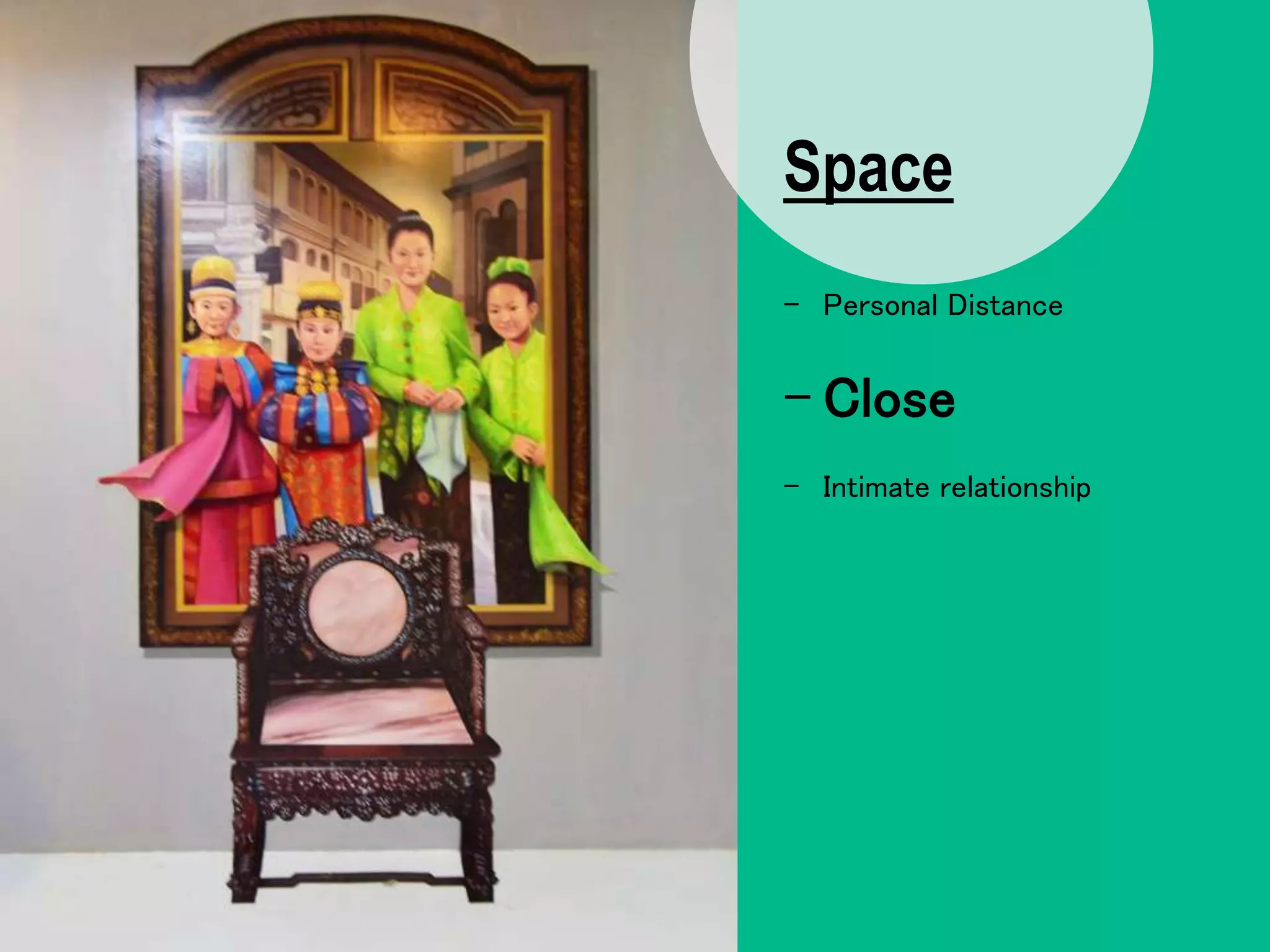 Space
- Personal Distance
- Close
- Intimate relationship
 