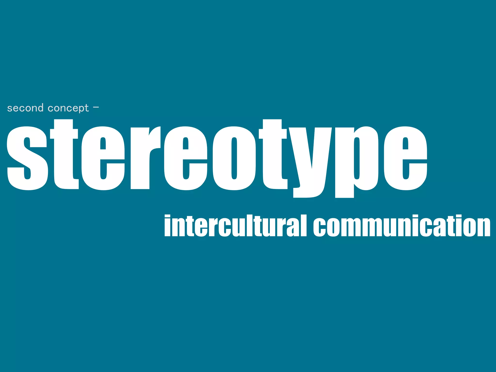 stereotypeintercultural communication
second concept -
 