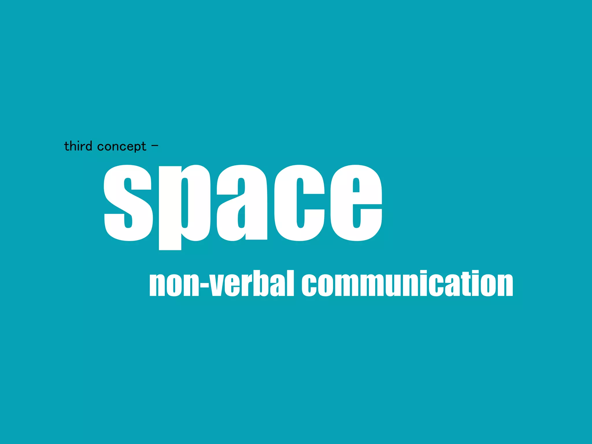 spacenon-verbal communication
third concept -
 