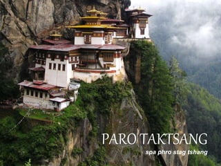 PARO TAKTSANG
spa phro stag tshang
 