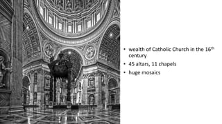• wealth of Catholic Church in the 16th
century
• 45 altars, 11 chapels
• huge mosaics
 