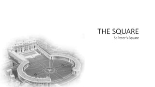 THE SQUARE
St Peter’s Square
 