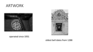operated since 1931
oldest bell dates from 1288
ARTWORK
 