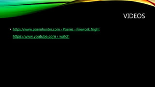 VIDEOS
• https://www.poemhunter.com › Poems › Firework Night
https://www.youtube.com › watch
 