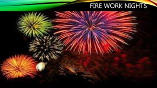 FIRE WORK NIGHTS
 
