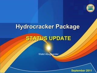 Hydrocracker Package  STATUS UPDATE September 2011 Walid Abughander 