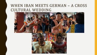 WHEN IBAN MEETS GERMAN – A CROSS
CULTURAL WEDDING
 