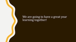 We are going to have a great year
learning together!
 