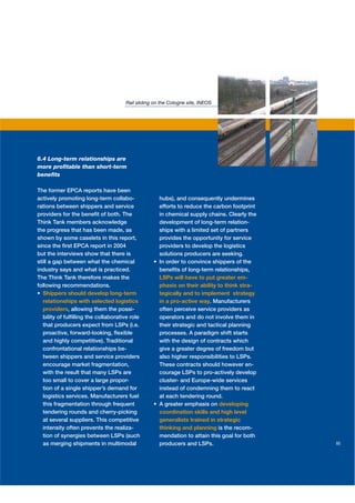 Rail sliding on the Cologne site, INEOS




6.4 Long-term relationships are
more proﬁtable than short-term
beneﬁts

The former EPCA reports have been
actively promoting long-term collabo-                hubs), and consequently undermines
rations between shippers and service                 efforts to reduce the carbon footprint
providers for the beneﬁt of both. The                in chemical supply chains. Clearly the
Think Tank members acknowledge                       development of long-term relation-
the progress that has been made, as                  ships with a limited set of partners
shown by some caselets in this report,               provides the opportunity for service
since the ﬁrst EPCA report in 2004                   providers to develop the logistics
but the interviews show that there is                solutions producers are seeking.
still a gap between what the chemical
industry says and what is practiced.                 beneﬁts of long-term relationships,
The Think Tank therefore makes the                   LSPs will have to put greater em-
following recommendations.                           phasis on their ability to think stra-
   Shippers should develop long-term                 tegically and to implement strategy
   relationships with selected logistics             in a pro-active way. Manufacturers
   providers, allowing them the possi-               often perceive service providers as
   bility of fulﬁlling the collaborative role        operators and do not involve them in
   that producers expect from LSPs (i.e.             their strategic and tactical planning
   proactive, forward-looking, ﬂexible               processes. A paradigm shift starts
   and highly competitive). Traditional              with the design of contracts which
   confrontational relationships be-                 give a greater degree of freedom but
   tween shippers and service providers              also higher responsibilities to LSPs.
   encourage market fragmentation,                   These contracts should however en-
   with the result that many LSPs are                courage LSPs to pro-actively develop
   too small to cover a large propor-                cluster- and Europe-wide services
   tion of a single shipper’s demand for             instead of condemning them to react
   logistics services. Manufacturers fuel            at each tendering round.
   this fragmentation through frequent                                        developing
   tendering rounds and cherry-picking               coordination skills and high level
   at several suppliers. This competitive            generalists trained in strategic
   intensity often prevents the realiza-             thinking and planning is the recom-
   tion of synergies between LSPs (such              mendation to attain this goal for both
   as merging shipments in multimodal                producers and LSPs.                      85
 