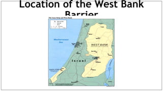 Location of the West Bank
Barrier
 
