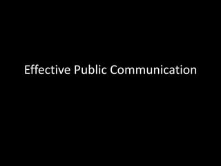 Effective Public Communication

 
