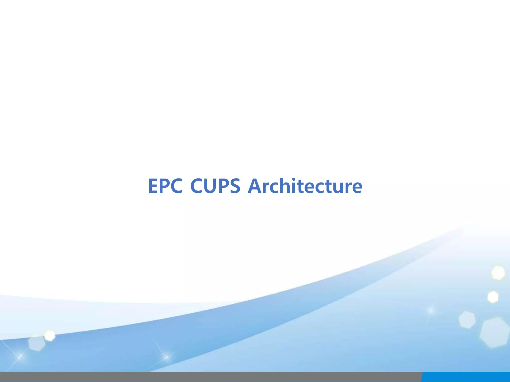 5
EPC CUPS Architecture
 
