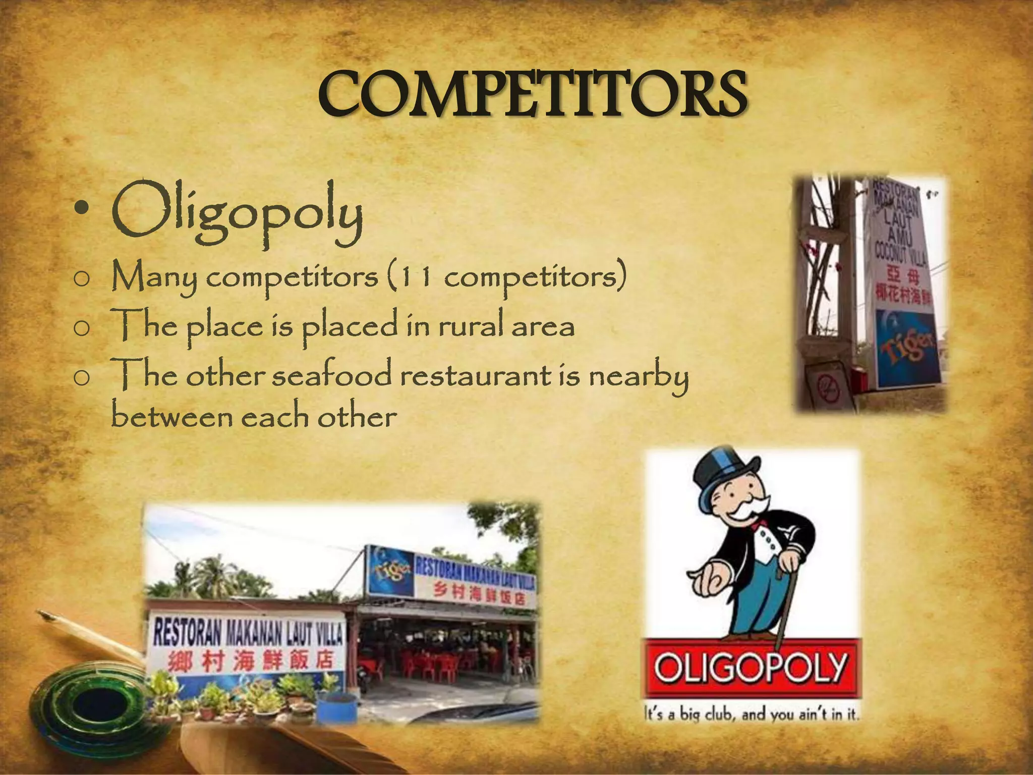 COMPETITORS
• Oligopoly
o Many competitors (11 competitors)
o The place is placed in rural area
o The other seafood restaurant is nearby
between each other
 