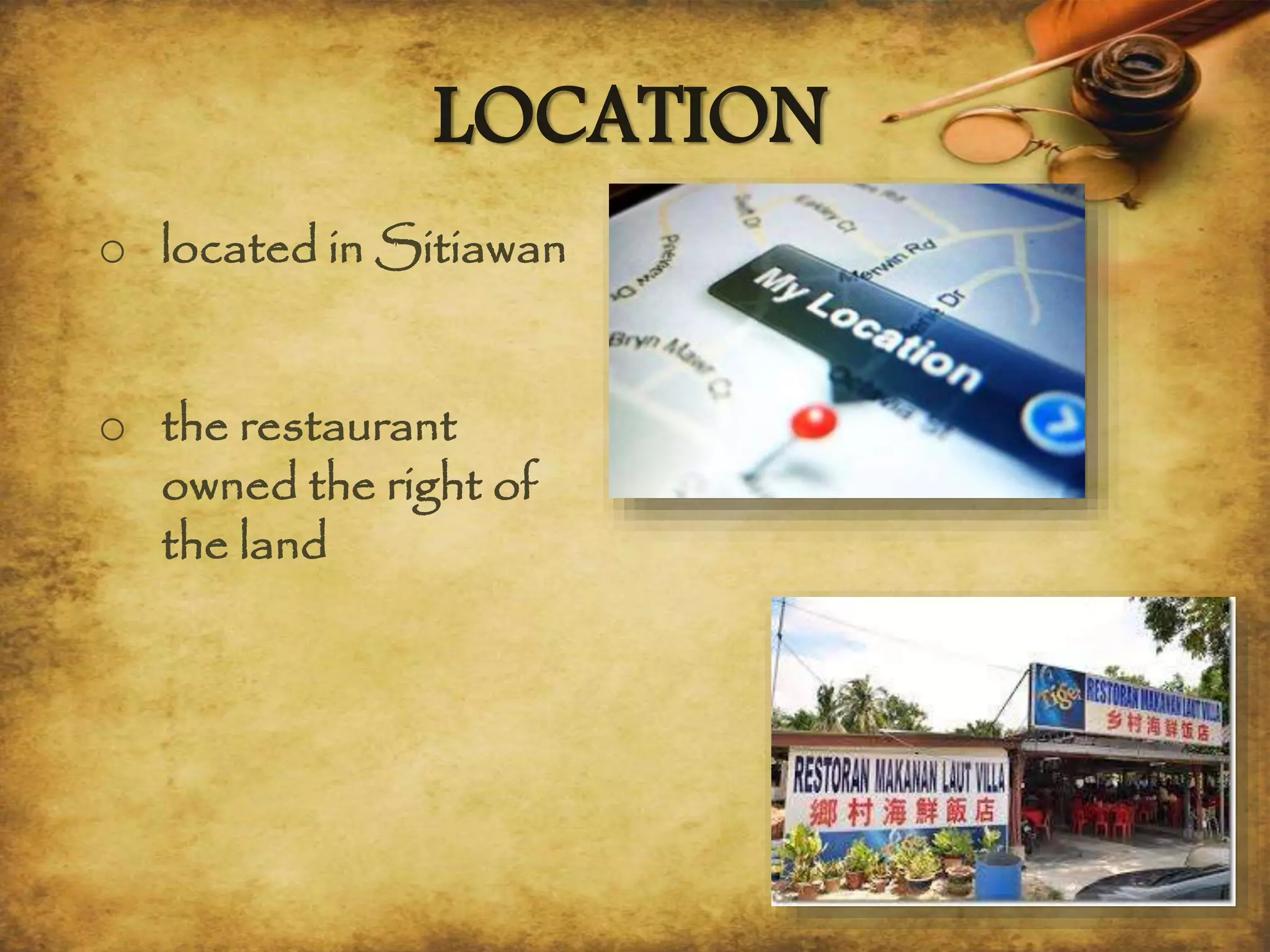 LOCATION
o located in Sitiawan
o the restaurant
owned the right of
the land
 