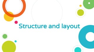 Structure and layout
 