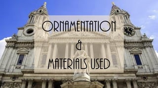 Ornamentation
&
materials used
 