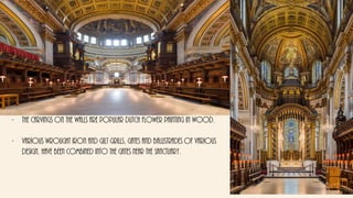 - The carvings on the walls are popular Dutch flower painting in wood.
- various wrought iron and gilt grills, gates and balustrades of various
design, have been combined into the gates near the sanctuary.
 