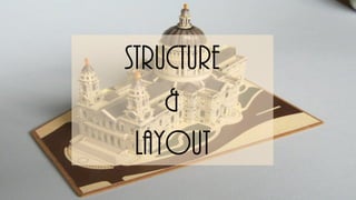 Structure
&
layout
 