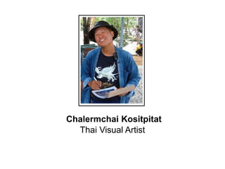 Chalermchai Kositpitat
Thai Visual Artist
 