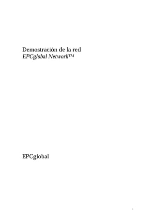 Demostración de la red
EPCglobal NetworkTM




EPCglobal




                         1
 