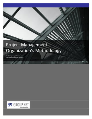 Project Management
Organization’s Methodology
Tina Montgomery; EPC Group.net
PMO Director, SharePoint Architect




                  0
 