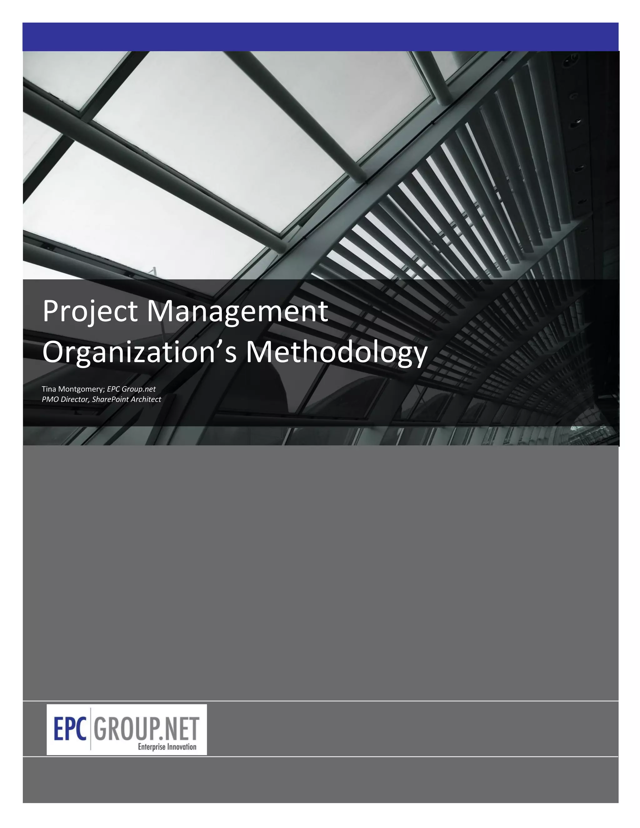 Project Management
Organization’s Methodology
Tina Montgomery; EPC Group.net
PMO Director, SharePoint Architect




                  0
 