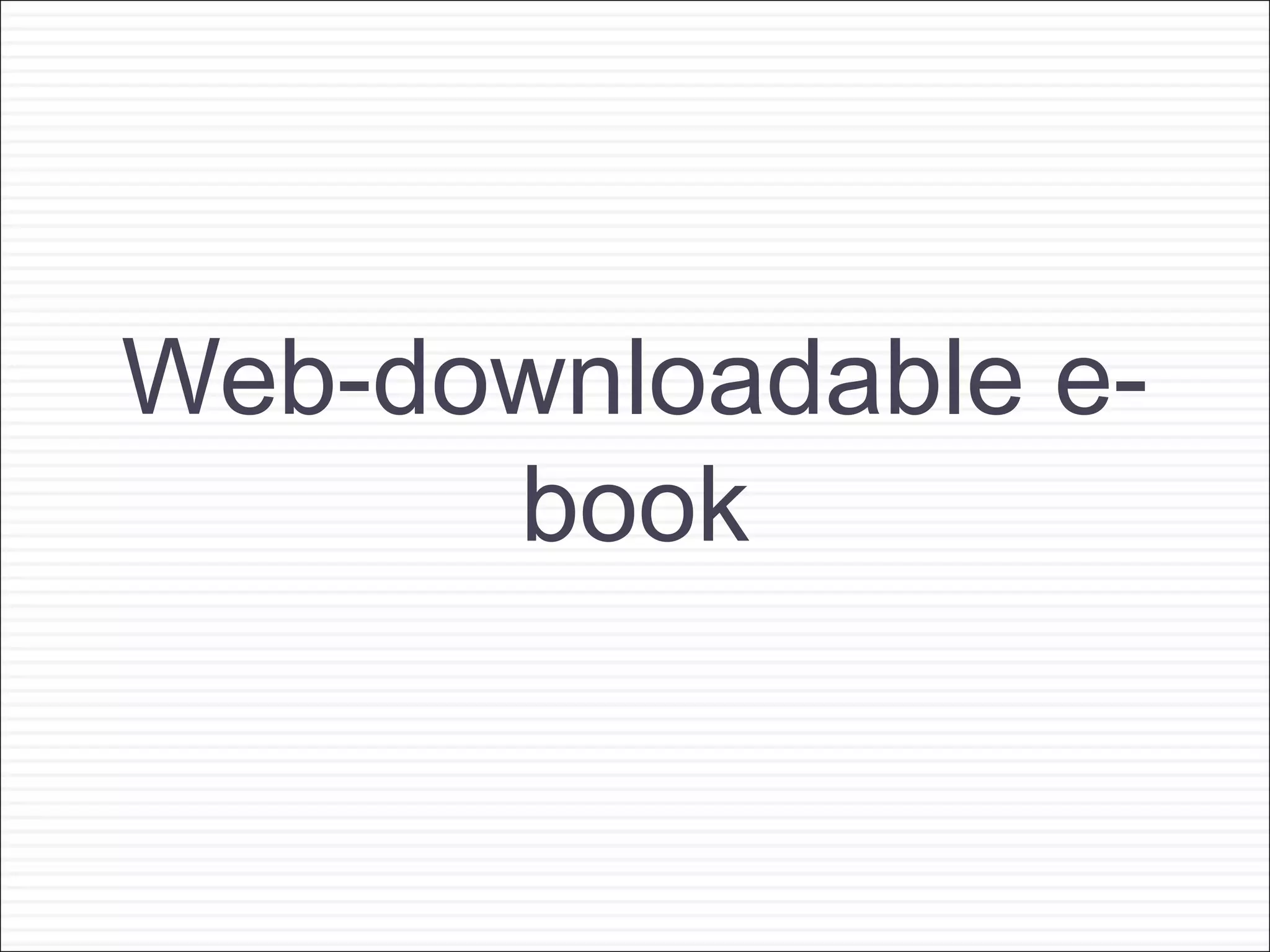 Web-downloadable e-
      book
 