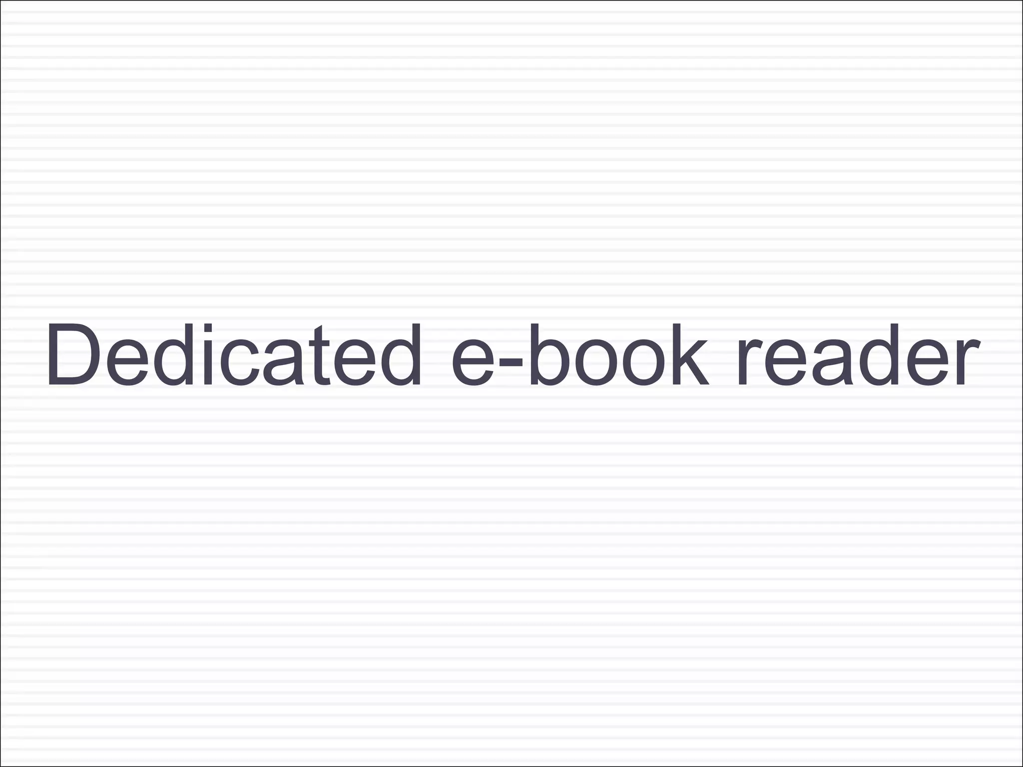 Dedicated e-book reader
 