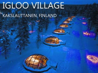 IGLOO VILLAGE
KAKSLAUTTANEN, FINLAND
 