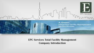 EPC Services Total Facility Management
Company Introduction
 