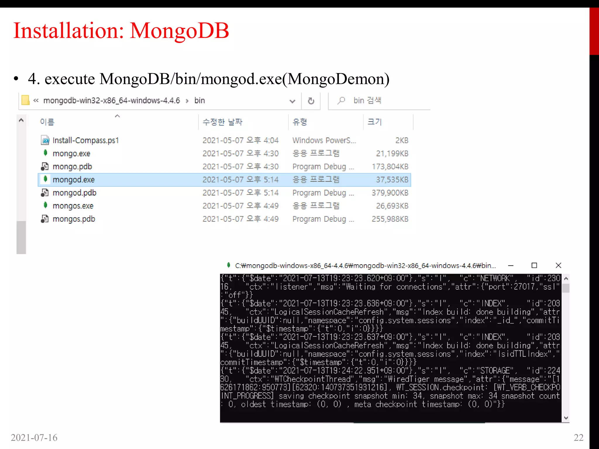 Installation: MongoDB
2021-07-16 22
• 4. execute MongoDB/bin/mongod.exe(MongoDemon)
 