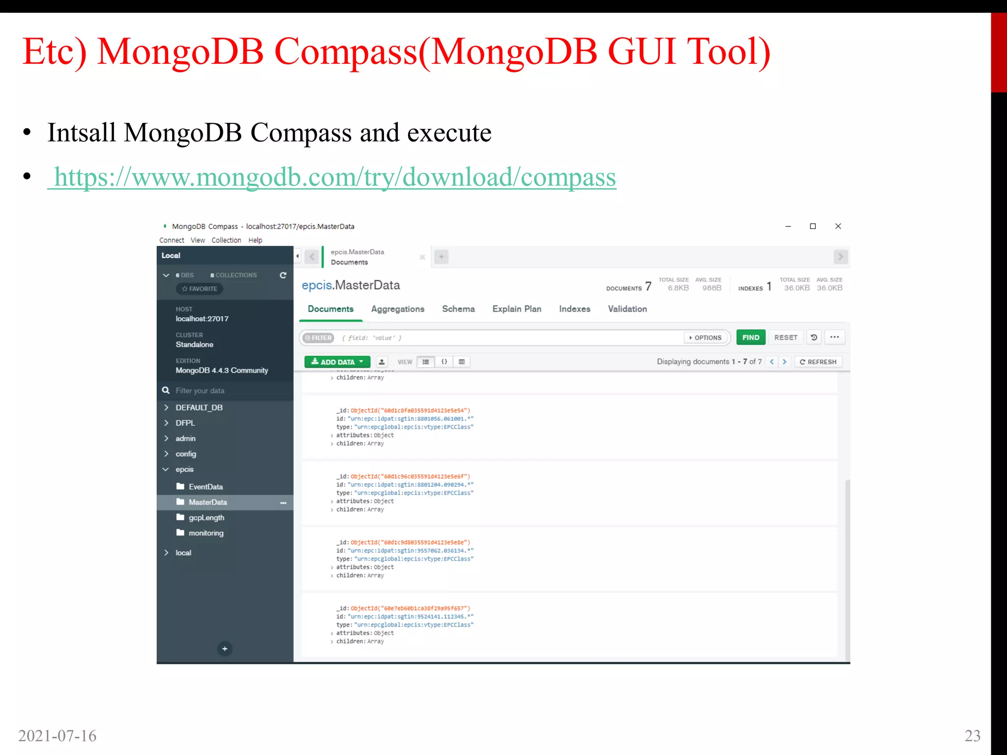 Etc) MongoDB Compass(MongoDB GUI Tool)
2021-07-16 23
• Intsall MongoDB Compass and execute
• https://www.mongodb.com/try/download/compass
 