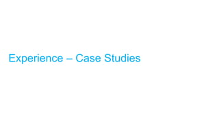 Experience – Case Studies
 