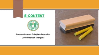 E- CONTENT
Commissioner of Collegiate Education
Government of Telangana
 