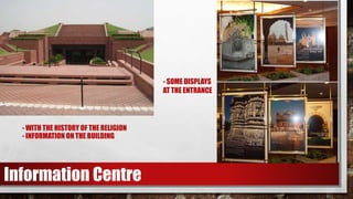 - WITH THE HISTORY OF THE RELIGION
- INFORMATION ON THE BUILDING
- SOME DISPLAYS
AT THE ENTRANCE
Information Centre
 