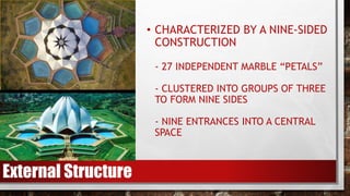 • CHARACTERIZED BY A NINE-SIDED
CONSTRUCTION
- 27 INDEPENDENT MARBLE “PETALS”
- CLUSTERED INTO GROUPS OF THREE
TO FORM NINE SIDES
- NINE ENTRANCES INTO A CENTRAL
SPACE
External Structure
 