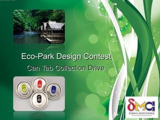 Eco-Park Design Contest
 Can Tab Collection Drive
 
