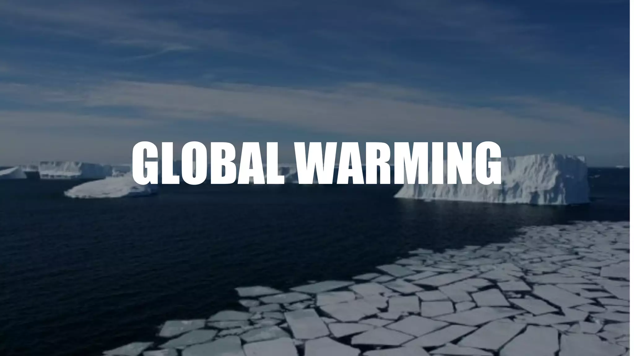 GLOBAL WARMING
 