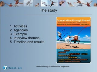 The study 1. Activities 2. Agencies 3. Example 4. Interview themes 5. Timeline and results 