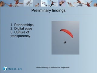 Preliminary findings 1. Partnerships 2. Digital ease 3. Culture of transparency 