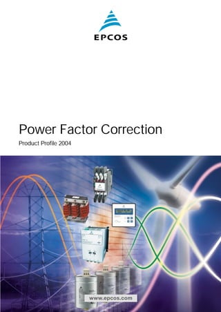 Power Factor Correction 
Product Profile 2004 
www.epcos.com 
 