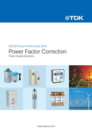 EPCOS Product Profile (India) 2013
Power Quality Solutions
Power Factor Correction
www.epcos.com
 