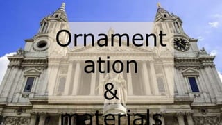 Ornament
ation
&
 
