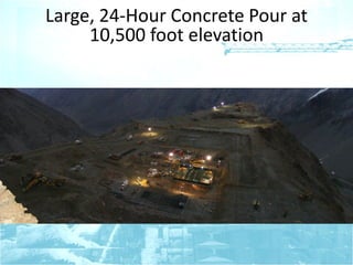 Large, 24-Hour Concrete Pour at
10,500 foot elevation
 