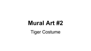 Mural Art #2
Tiger Costume
 