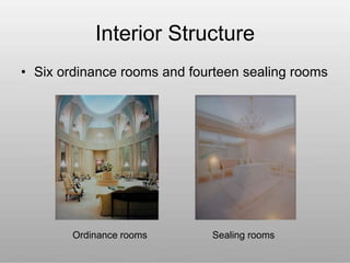 Interior Structure
• Six ordinance rooms and fourteen sealing rooms
Ordinance rooms Sealing rooms