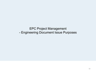 EPC Project Management
- Engineering Document Issue Purposes
19
 